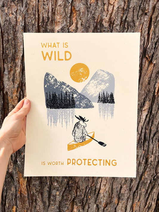 What Is Wild Is Worth Protecting | 11x14 Silk Screen Print
